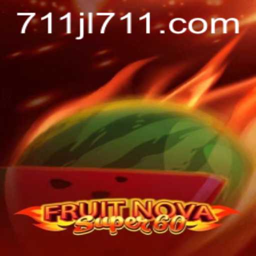 Exploring the Thrills of FruitNovaSuper60 with the Exciting Twist of 711JL